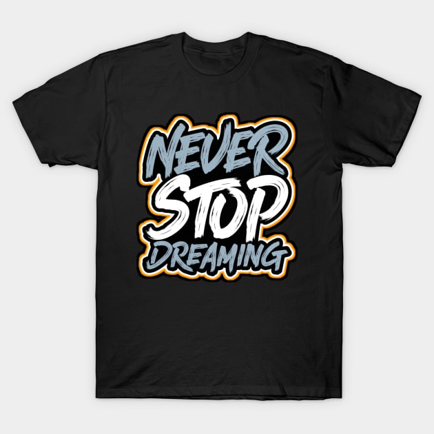 NEVER STOP DREAMING T-Shirt by VM04